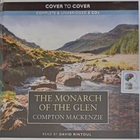 The Monarch of the Glen written by Compton MacKenzie performed by David Rintoul on Audio CD (Unabridged)